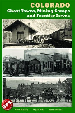 Colorado Ghost Towns, Mining Camps, and Frontier Towns